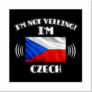 I'm Not Yelling I'm Czech - Gift for Czech With Roots From Czech Republic Posters and Art